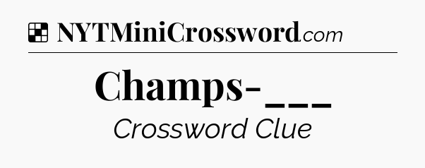 Solution: Champs-___ - NYT Crossword