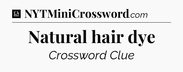 Natural hair dye - LA Times Crossword