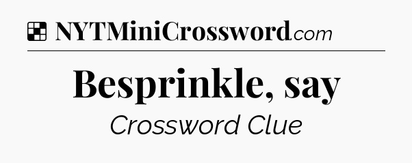 Solution: Besprinkle, say - NYT Crossword