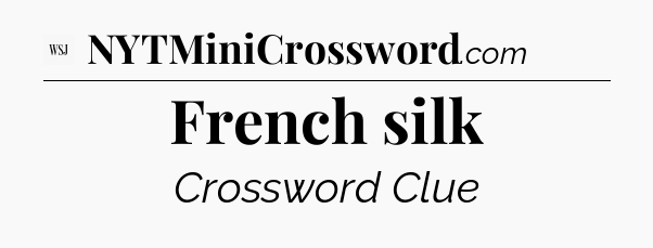 French silk - WSJ Crossword