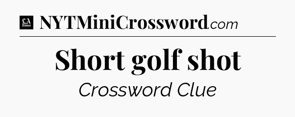 Short golf shot - LA Times Crossword