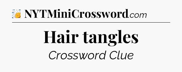 Hair tangles - 7 Little Words