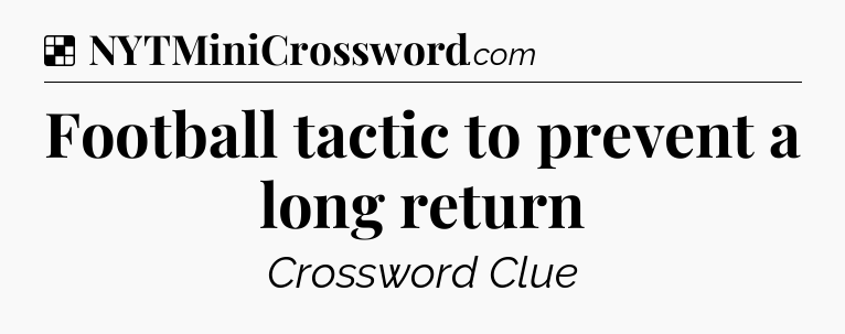 Solution: Football tactic to prevent a long return - NYT Crossword