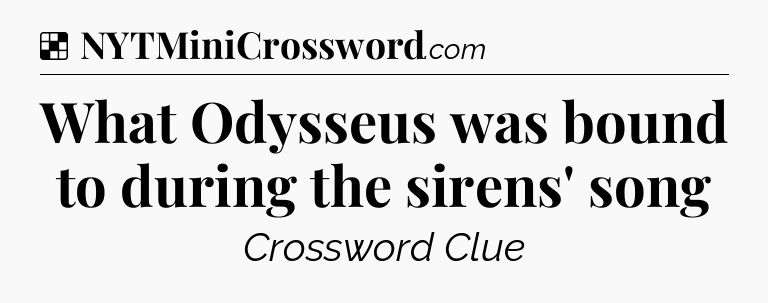 Solution: What Odysseus was bound to during the sirens' song - NYT Crossword