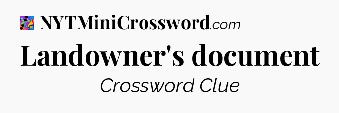 Landowner's document Crossword Clue