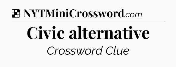 Solution: Civic alternative - NYT Crossword