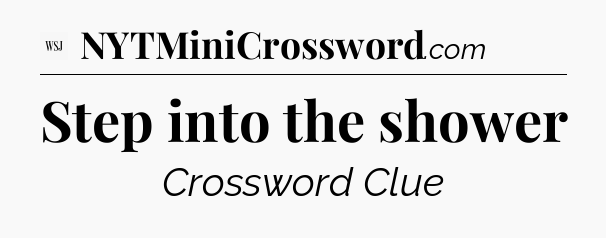 Step into the shower - WSJ Crossword
