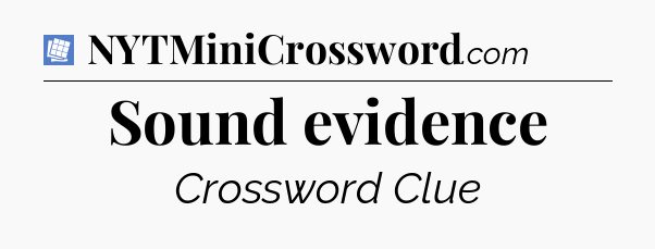 Sound evidence Puzzle Page Crossword Clue