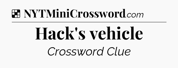 Solution: Hack's vehicle - NYT Crossword