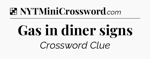 Solution: Gas in diner signs - NYT Crossword