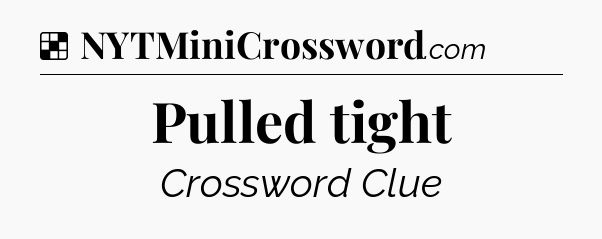 Solution: Pulled tight - NYT Crossword