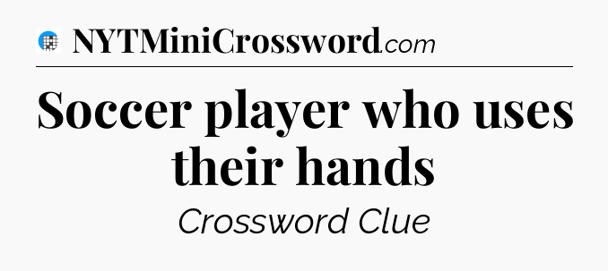 Soccer player who uses their hands Crossword Clue