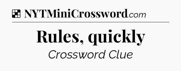 Solution: Rules, quickly - NYT Crossword