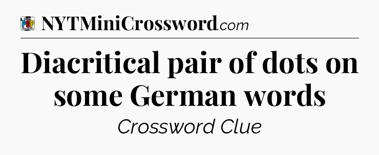 Diacritical pair of dots on some German words Crossword Clue