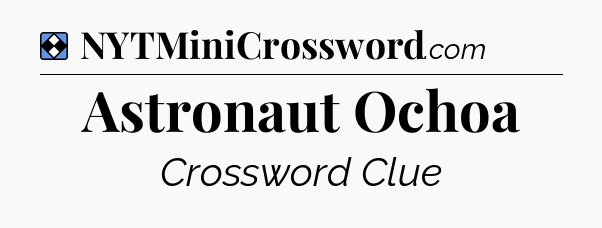 Solution: Astronaut Ochoa - NYT Mini Crossword