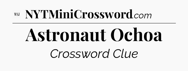 Astronaut Ochoa - WSJ Crossword