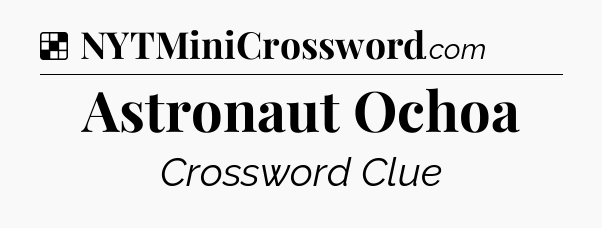 Solution: Astronaut Ochoa - NYT Crossword