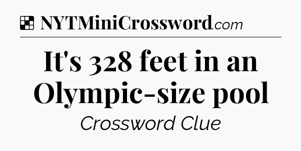 Solution: It's 328 feet in an Olympic-size pool - NYT Crossword