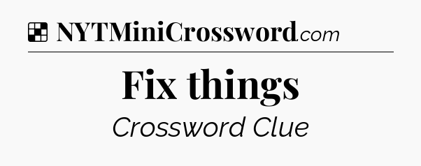 Solution: Fix things - NYT Crossword