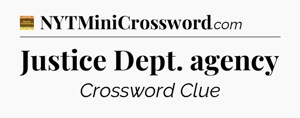 Justice Dept. agency crossword clue Eugene Sheffer