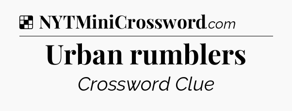 Solution: Urban rumblers - NYT Crossword