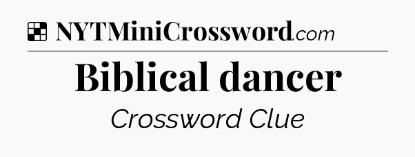 Solution: Biblical dancer - NYT Crossword