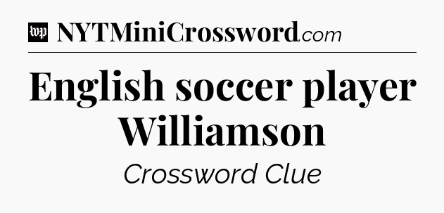 English soccer player Williamson Crossword Clue