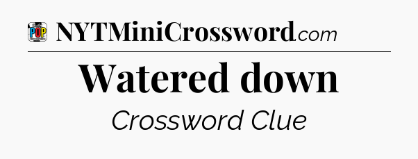 Watered down Crossword Clue