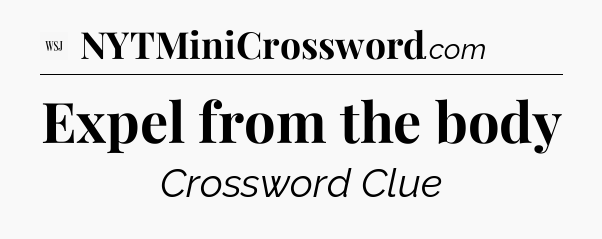 Expel from the body - WSJ Crossword