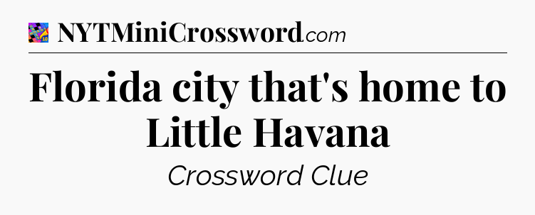 Florida city that's home to Little Havana Crossword Clue