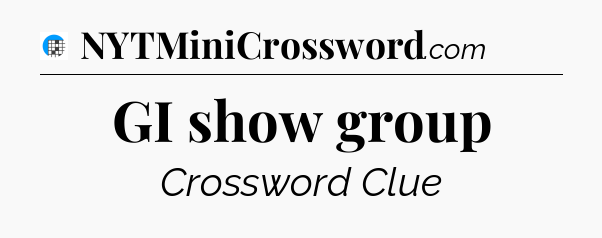 GI show group Crossword Clue