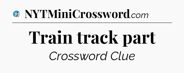 Train track part Crossword Clue