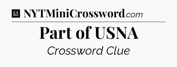 Part of USNA - LA Times Crossword