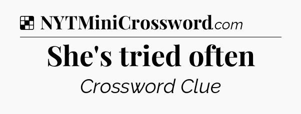 Solution: She's tried often - NYT Crossword
