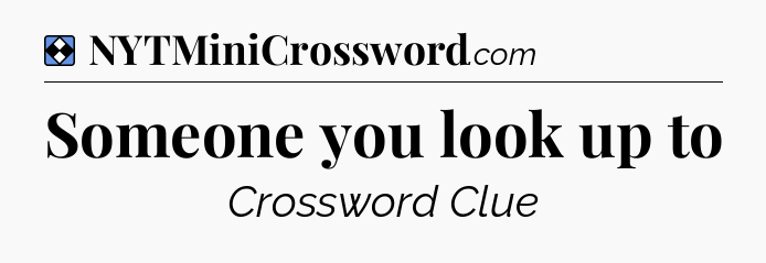 Solution: Someone you look up to - NYT Mini Crossword