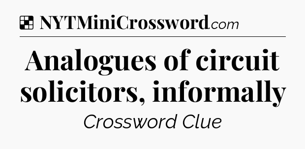 Solution: Analogues of circuit solicitors, informally - NYT Crossword