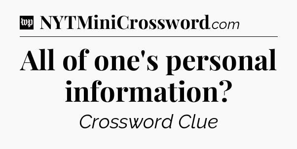 All of one's personal information Crossword Clue