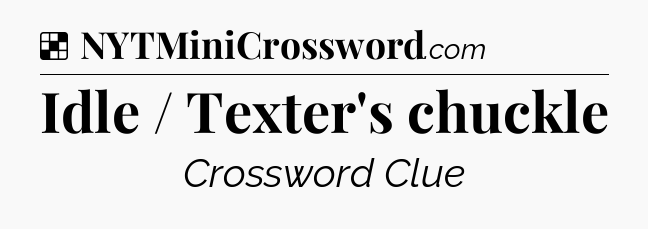 Solution: Idle / Texter's chuckle - NYT Crossword