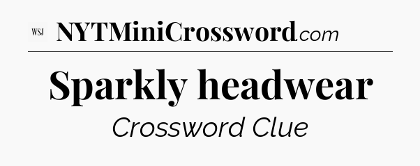 Sparkly headwear - WSJ Crossword