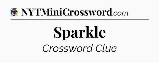 Sparkle Crossword Clue