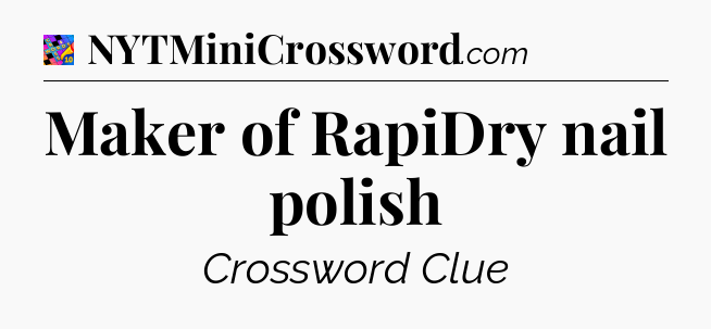 Maker of RapiDry nail polish Crossword Clue