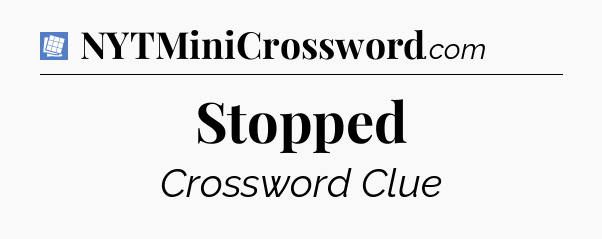 Stopped Puzzle Page Crossword Clue