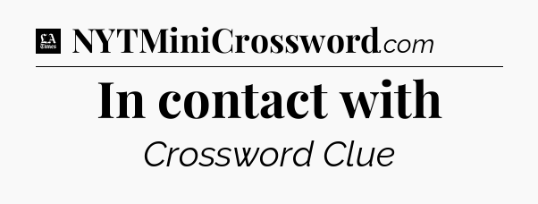 In contact with - LA Times Crossword