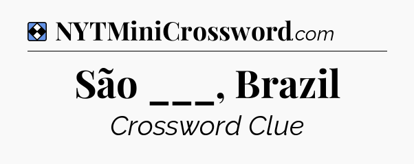 Solution: São ___, Brazil - NYT Mini Crossword