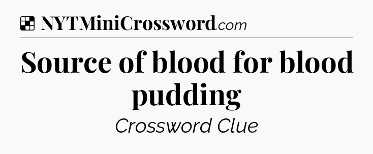 Solution: Source of blood for blood pudding - NYT Crossword