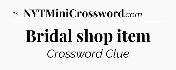 Bridal shop item - WSJ Crossword