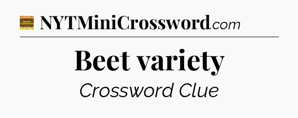 Beet variety - Eugene Sheffer Crossword