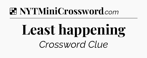 Solution: Least happening - NYT Crossword