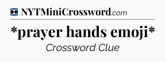 Solution: *prayer hands emoji* - NYT Mini Crossword