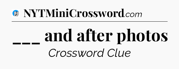 ___ and after photos Crossword Clue